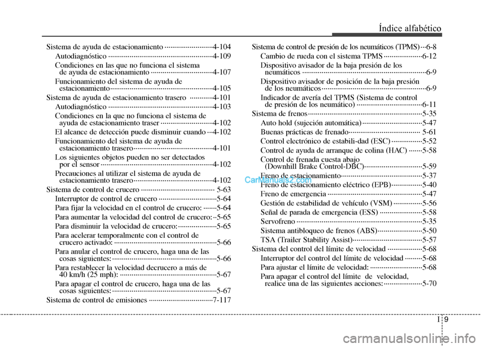 Hyundai Santa Fe 2013 Manual del propietario (in Spanish) I9
Índice alfabético
Sistema de ayuda de estacionamiento ·························4-104
Autodiagnóstico ·································· Hyundai Santa Fe 2013 Manual del propietario (in Spanish) I9
Índice alfabético
Sistema de ayuda de estacionamiento ·························4-104
Autodiagnóstico ··································