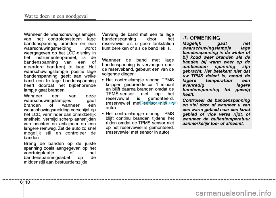 Hyundai Santa Fe 2013 Manual del propietario (in Spanish) Wat te doen in een noodgeval
10
6
Wanneer de waarschuwingslampjes
van het controlesysteem lage
bandenspanning branden en een
waarschuwingsmelding wordt
weergegeven op het LCD-display in
het instrumen Hyundai Santa Fe 2013 Manual del propietario (in Spanish) Wat te doen in een noodgeval
10
6
Wanneer de waarschuwingslampjes
van het controlesysteem lage
bandenspanning branden en een
waarschuwingsmelding wordt
weergegeven op het LCD-display in
het instrumen