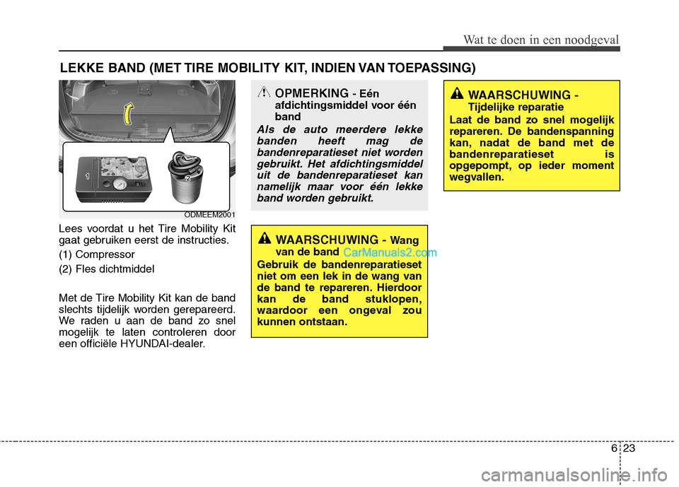 Hyundai Santa Fe 2013 Manual del propietario (in Spanish) 623
Wat te doen in een noodgeval
LEKKE BAND (MET TIRE MOBILITY KIT, INDIEN VAN TOEPASSING)
Lees voordat u het Tire Mobility Kit
gaat gebruiken eerst de instructies. (1) Compressor(2) Fles dichtmiddel Hyundai Santa Fe 2013 Manual del propietario (in Spanish) 623
Wat te doen in een noodgeval
LEKKE BAND (MET TIRE MOBILITY KIT, INDIEN VAN TOEPASSING)
Lees voordat u het Tire Mobility Kit
gaat gebruiken eerst de instructies. (1) Compressor(2) Fles dichtmiddel