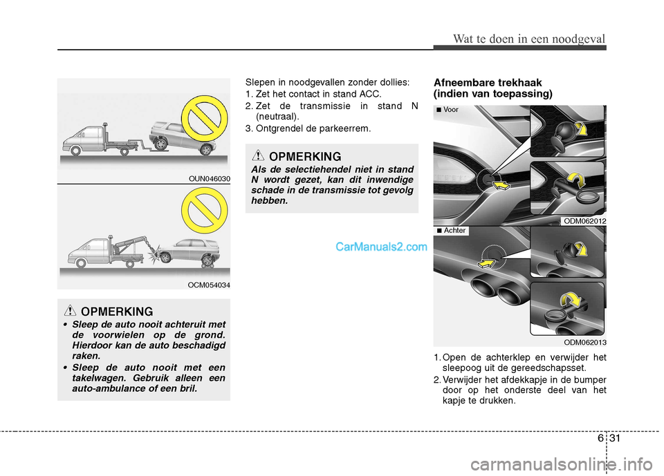 Hyundai Santa Fe 2013 Manual del propietario (in Spanish) 631
Wat te doen in een noodgeval
Slepen in noodgevallen zonder dollies:
1. Zet het contact in stand ACC.
2. Zet de transmissie in stand N(neutraal).
3. Ontgrendel de parkeerrem. Afneembare trekhaak
Hyundai Santa Fe 2013 Manual del propietario (in Spanish) 631
Wat te doen in een noodgeval
Slepen in noodgevallen zonder dollies:
1. Zet het contact in stand ACC.
2. Zet de transmissie in stand N(neutraal).
3. Ontgrendel de parkeerrem. Afneembare trekhaak