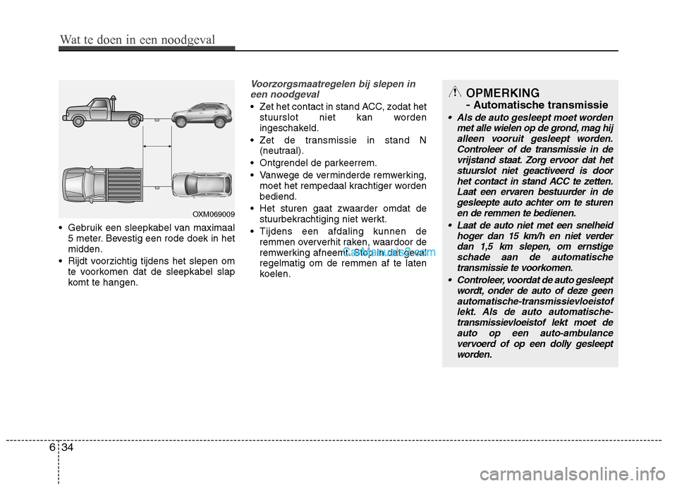 Hyundai Santa Fe 2013 Manual del propietario (in Spanish) Wat te doen in een noodgeval
Wat te doen in een noodgeval
Gebruik een sleepkabel van maximaal
5 meter. Bevestig een rode doek in het midden.
Rijdt voorzichtig tijdens het slepen om te voorkomen dat Hyundai Santa Fe 2013 Manual del propietario (in Spanish) Wat te doen in een noodgeval
Wat te doen in een noodgeval
Gebruik een sleepkabel van maximaal
5 meter. Bevestig een rode doek in het midden.
Rijdt voorzichtig tijdens het slepen om te voorkomen dat