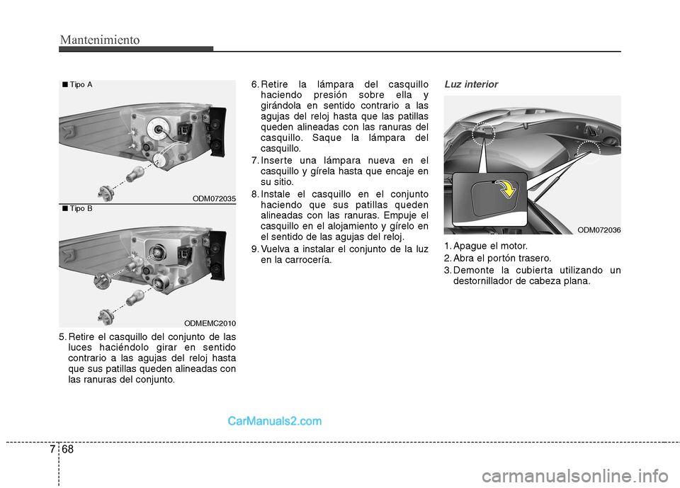 Hyundai Santa Fe 2013 Manual del propietario (in Spanish) Mantenimiento
68
7
5. Retire el casquillo del conjunto de las
luces haciéndolo girar en sentido
contrario a las agujas del reloj hastaque sus patillas queden alineadas con
las ranuras del conjunto. Hyundai Santa Fe 2013 Manual del propietario (in Spanish) Mantenimiento
68
7
5. Retire el casquillo del conjunto de las
luces haciéndolo girar en sentido
contrario a las agujas del reloj hastaque sus patillas queden alineadas con
las ranuras del conjunto.