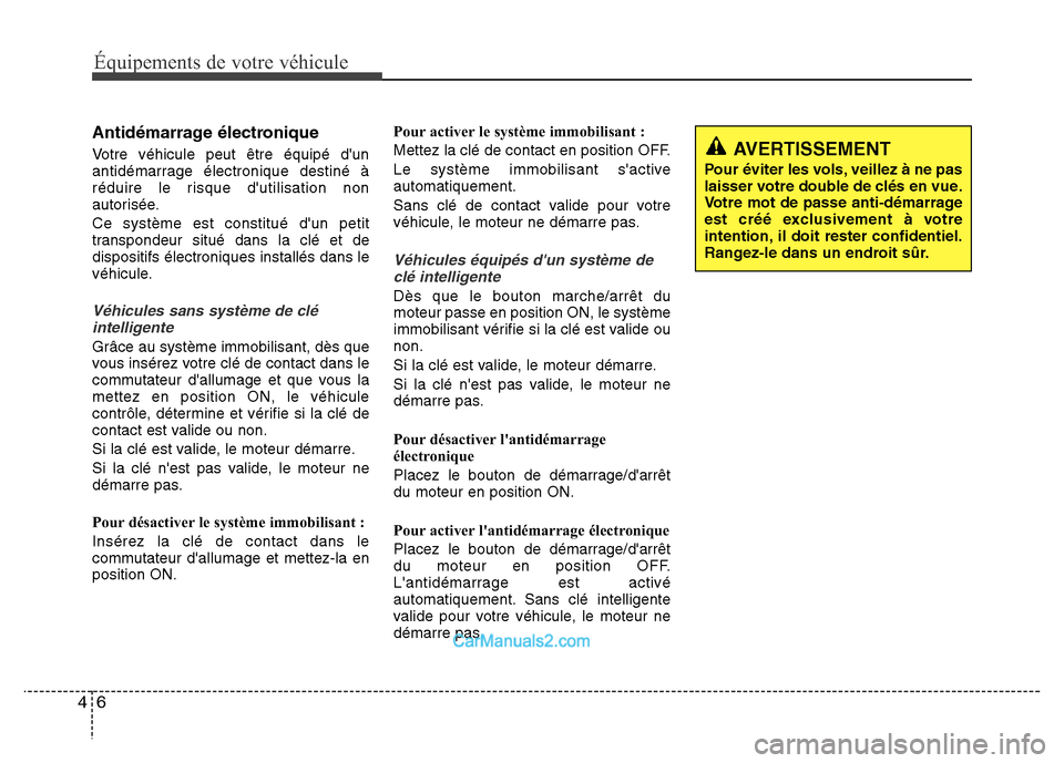 Hyundai Santa Fe 2013  Manuel du propriétaire (in French) Équipements de votre véhicule
6 4
Antidémarrage électronique
Votre véhicule peut être équipé dun
antidémarrage électronique destiné à
réduire le risque dutilisation non
autorisée.
Ce s