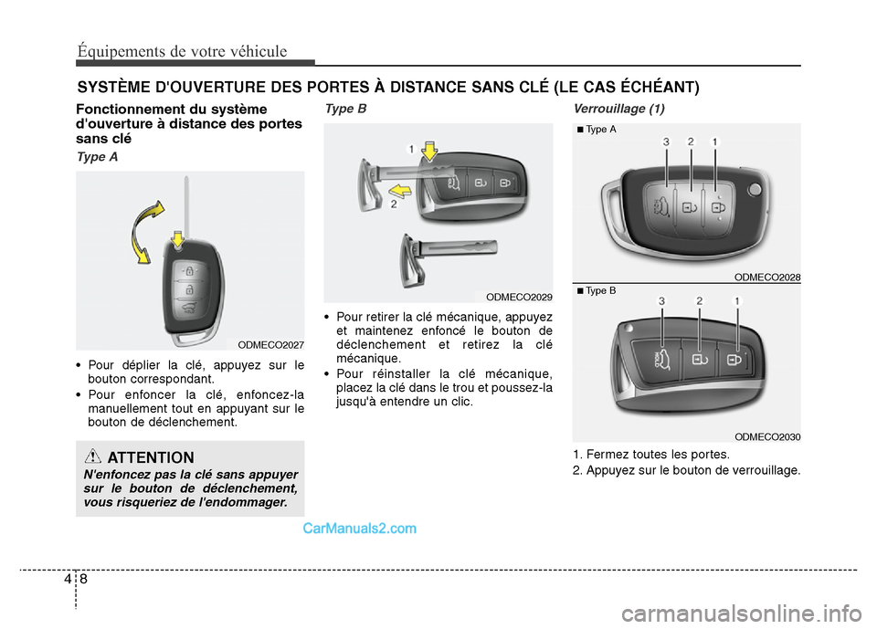 Hyundai Santa Fe 2013  Manuel du propriétaire (in French) Équipements de votre véhicule
8 4
Fonctionnement du système
douverture à distance des portes
sans clé
Type A
• Pour déplier la clé, appuyez sur le
bouton correspondant.
• Pour enfoncer la 