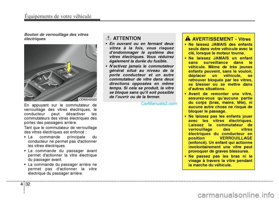 Hyundai Santa Fe 2013 Manuel du propriétaire (in French) Équipements de votre véhicule
32 4
Bouton de verrouillage des vitres
électriques
En appuyant sur le commutateur de
verrouillage des vitres électriques, le
conducteur peut désactiver les
commutate Hyundai Santa Fe 2013 Manuel du propriétaire (in French) Équipements de votre véhicule
32 4
Bouton de verrouillage des vitres
électriques
En appuyant sur le commutateur de
verrouillage des vitres électriques, le
conducteur peut désactiver les
commutate