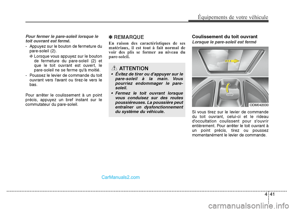 Hyundai Santa Fe 2013 Manuel du propriétaire (in French) 441
Équipements de votre véhicule
Pour fermer le pare-soleil lorsque le
toit ouvrant est fermé.
- Appuyez sur le bouton de fermeture du
pare-soleil (2).
❈Lorsque vous appuyez sur le bouton
de fer Hyundai Santa Fe 2013 Manuel du propriétaire (in French) 441
Équipements de votre véhicule
Pour fermer le pare-soleil lorsque le
toit ouvrant est fermé.
- Appuyez sur le bouton de fermeture du
pare-soleil (2).
❈Lorsque vous appuyez sur le bouton
de fer
