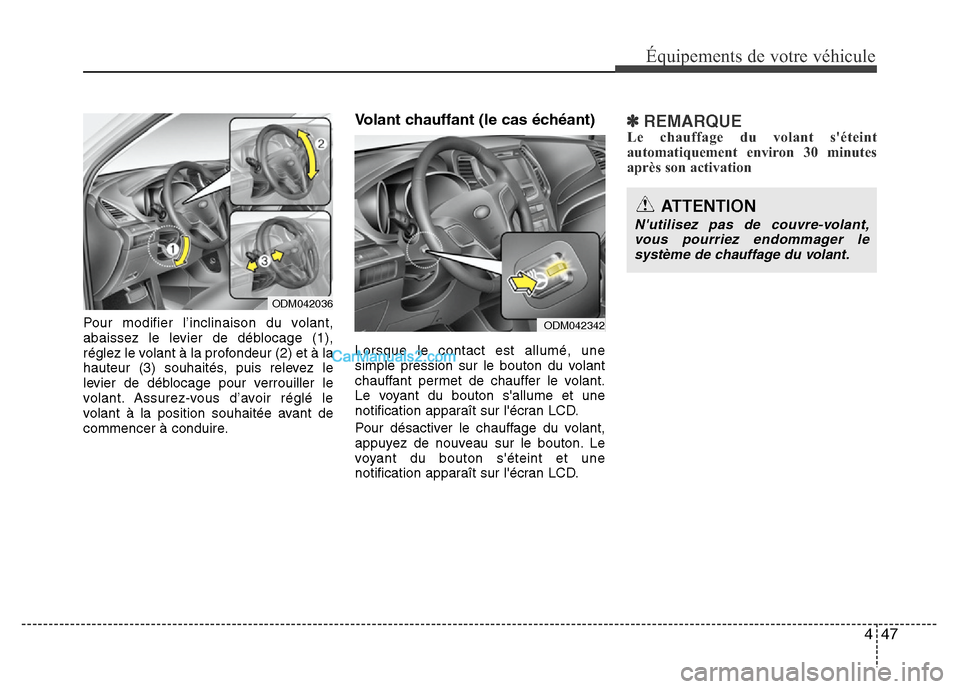 Hyundai Santa Fe 2013  Manuel du propriétaire (in French) 447
Équipements de votre véhicule
Pour modifier l’inclinaison du volant,
abaissez le levier de déblocage (1),
réglez le volant à la profondeur (2) et à la
hauteur (3) souhaités, puis relevez 
