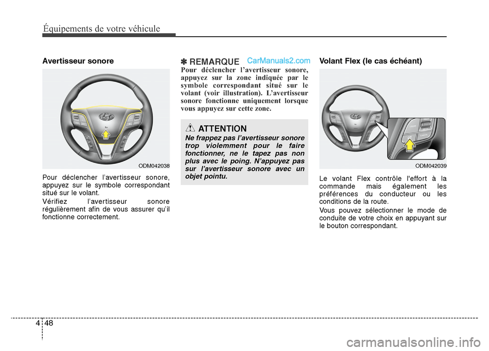 Hyundai Santa Fe 2013  Manuel du propriétaire (in French) Équipements de votre véhicule
48 4
Avertisseur sonore
Pour déclencher l’avertisseur sonore,
appuyez sur le symbole correspondant
situé sur le volant.
Vérifiez l’avertisseur sonore
régulière