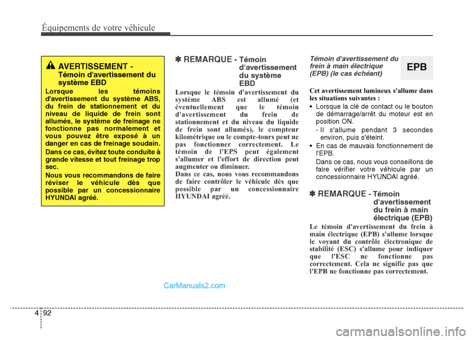 Hyundai Santa Fe 2013 Manuel du propriétaire (in French) 92 4
Équipements de votre véhicule
✽REMARQUE- Témoin
davertissement
du système
EBD
Lorsque le témoin davertissement du
système ABS est allumé (et
éventuellement que le témoin
davertissem Hyundai Santa Fe 2013 Manuel du propriétaire (in French) 92 4
Équipements de votre véhicule
✽REMARQUE- Témoin
davertissement
du système
EBD
Lorsque le témoin davertissement du
système ABS est allumé (et
éventuellement que le témoin
davertissem