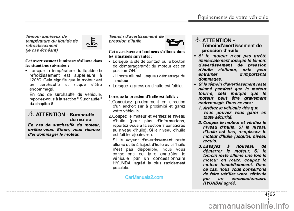 Hyundai Santa Fe 2013 Manuel du propriétaire (in French) 495
Équipements de votre véhicule
Témoin lumineux de
température du liquide de
refroidissement
(le cas échéant)
Cet avertissement lumineux sallume dans
les situations suivantes :
• Lorsque la Hyundai Santa Fe 2013 Manuel du propriétaire (in French) 495
Équipements de votre véhicule
Témoin lumineux de
température du liquide de
refroidissement
(le cas échéant)
Cet avertissement lumineux sallume dans
les situations suivantes :
• Lorsque la
