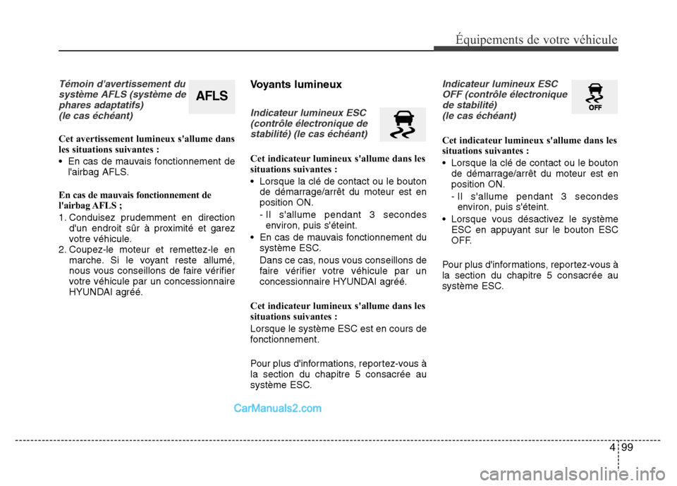 Hyundai Santa Fe 2013 Manuel du propriétaire (in French) 499
Équipements de votre véhicule
Témoin davertissement du
système AFLS (système de
phares adaptatifs)
(le cas échéant)
Cet avertissement lumineux sallume dans
les situations suivantes :
• Hyundai Santa Fe 2013 Manuel du propriétaire (in French) 499
Équipements de votre véhicule
Témoin davertissement du
système AFLS (système de
phares adaptatifs)
(le cas échéant)
Cet avertissement lumineux sallume dans
les situations suivantes :
•