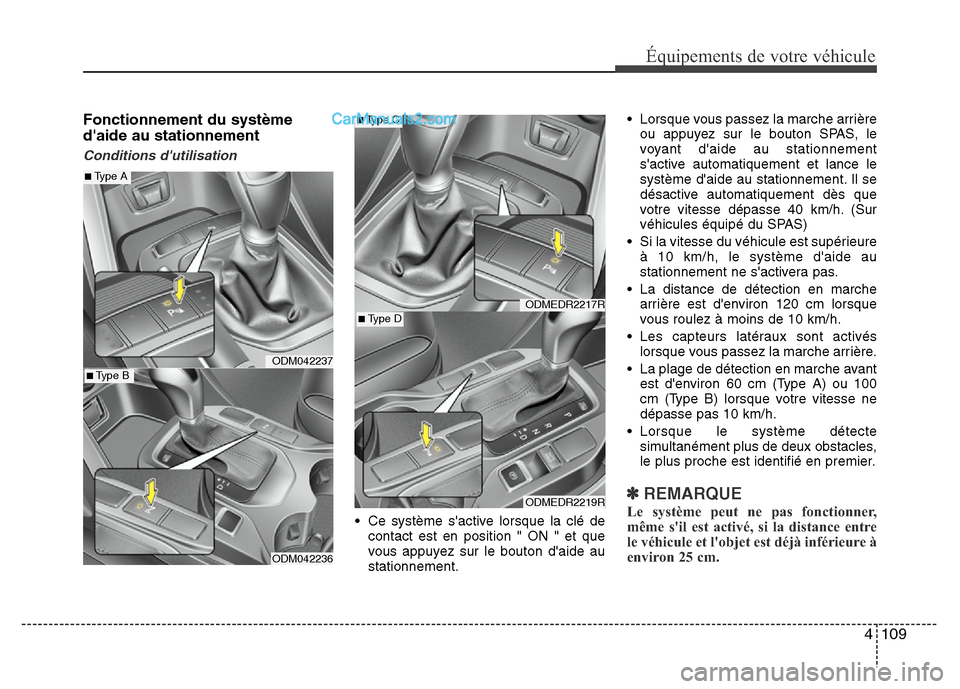 Hyundai Santa Fe 2013 Manuel du propriétaire (in French) 4 109
Équipements de votre véhicule
Fonctionnement du système
daide au stationnement
Conditions dutilisation
• Ce système sactive lorsque la clé de
contact est en position " ON " et que
vous Hyundai Santa Fe 2013 Manuel du propriétaire (in French) 4 109
Équipements de votre véhicule
Fonctionnement du système
daide au stationnement
Conditions dutilisation
• Ce système sactive lorsque la clé de
contact est en position " ON " et que
vous