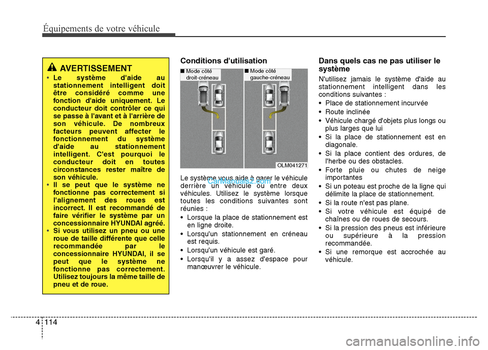 Hyundai Santa Fe 2013 Manuel du propriétaire (in French) Équipements de votre véhicule
114 4
Conditions dutilisation
Le système vous aide à garer le véhicule
derrière un véhicule ou entre deux
véhicules. Utilisez le système lorsque
toutes les cond Hyundai Santa Fe 2013 Manuel du propriétaire (in French) Équipements de votre véhicule
114 4
Conditions dutilisation
Le système vous aide à garer le véhicule
derrière un véhicule ou entre deux
véhicules. Utilisez le système lorsque
toutes les cond