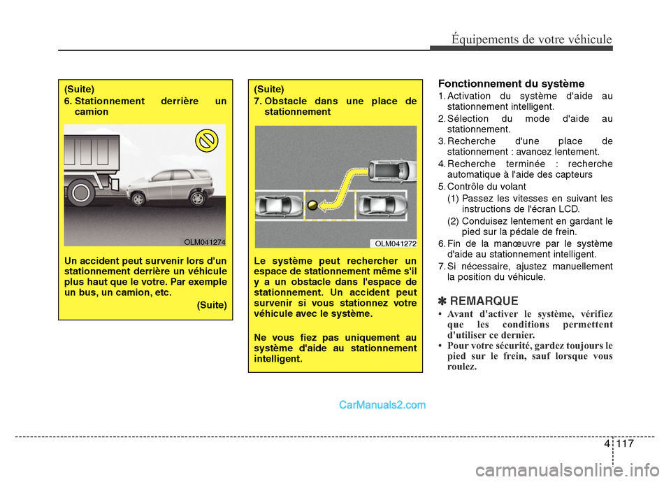 Hyundai Santa Fe 2013 Manuel du propriétaire (in French) 4 117
Équipements de votre véhicule
Fonctionnement du système
1. Activation du système daide au
stationnement intelligent.
2. Sélection du mode daide au
stationnement.
3. Recherche dune place Hyundai Santa Fe 2013 Manuel du propriétaire (in French) 4 117
Équipements de votre véhicule
Fonctionnement du système
1. Activation du système daide au
stationnement intelligent.
2. Sélection du mode daide au
stationnement.
3. Recherche dune place