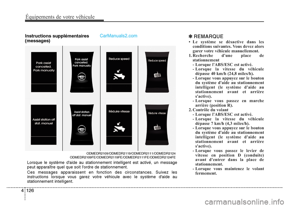 Hyundai Santa Fe 2013 Manuel du propriétaire (in French) Équipements de votre véhicule
126 4
Instructions supplémentaires
(messages)✽REMARQUE
• Le système se désactive dans les
conditions suivantes. Vous devez alors
garer votre véhicule manuelleme Hyundai Santa Fe 2013 Manuel du propriétaire (in French) Équipements de votre véhicule
126 4
Instructions supplémentaires
(messages)✽REMARQUE
• Le système se désactive dans les
conditions suivantes. Vous devez alors
garer votre véhicule manuelleme