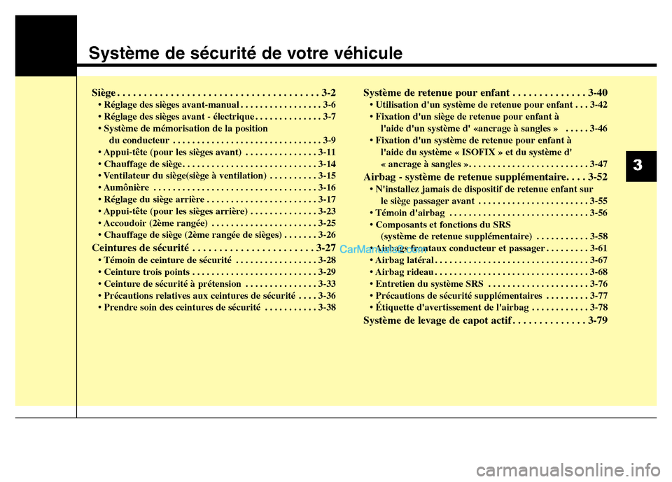 Hyundai Santa Fe 2013  Manuel du propriétaire (in French) Système de sécurité de votre véhicule
3
Siège . . . . . . . . . . . . . . . . . . . . . . . . . . . . . . . . . . . . . . 3-2
• Réglage des sièges avant-manual . . . . . . . . . . . . . . . .