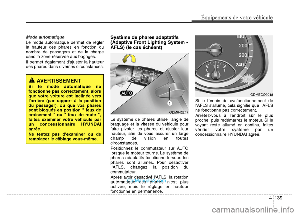 Hyundai Santa Fe 2013 Manuel du propriétaire (in French) 4 139
Équipements de votre véhicule
Mode automatique
Le mode automatique permet de régler
la hauteur des phares en fonction du
nombre de passagers et de la charge
dans la zone réservée aux bagage Hyundai Santa Fe 2013 Manuel du propriétaire (in French) 4 139
Équipements de votre véhicule
Mode automatique
Le mode automatique permet de régler
la hauteur des phares en fonction du
nombre de passagers et de la charge
dans la zone réservée aux bagage