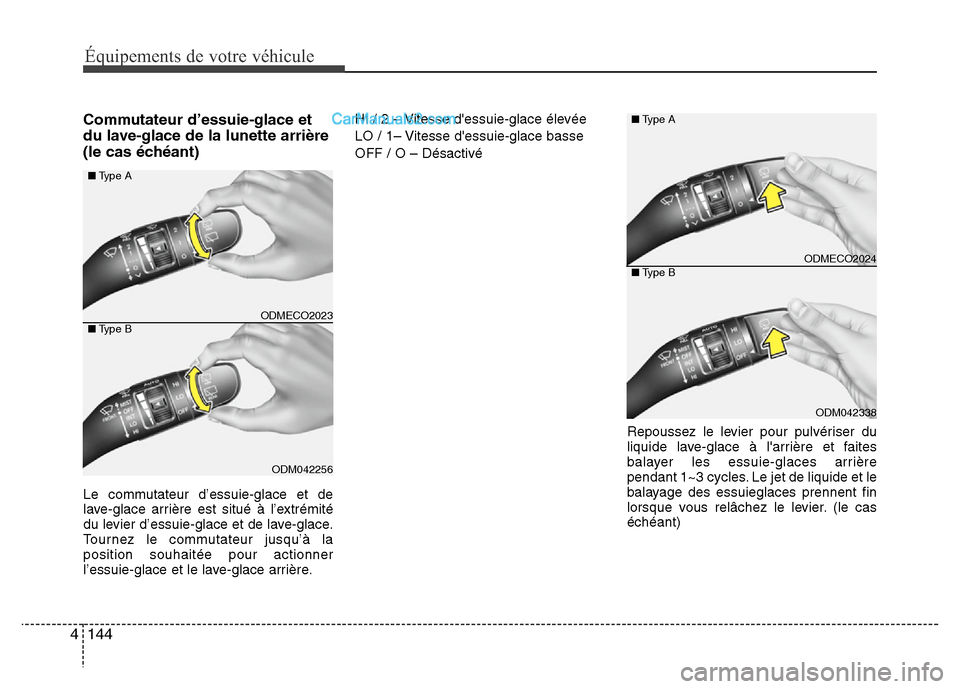 Hyundai Santa Fe 2013 Manuel du propriétaire (in French) Équipements de votre véhicule
144 4
Commutateur d’essuie-glace et
du lave-glace de la lunette arrière
(le cas échéant)
Le commutateur d’essuie-glace et de
lave-glace arrière est situé à l Hyundai Santa Fe 2013 Manuel du propriétaire (in French) Équipements de votre véhicule
144 4
Commutateur d’essuie-glace et
du lave-glace de la lunette arrière
(le cas échéant)
Le commutateur d’essuie-glace et de
lave-glace arrière est situé à l