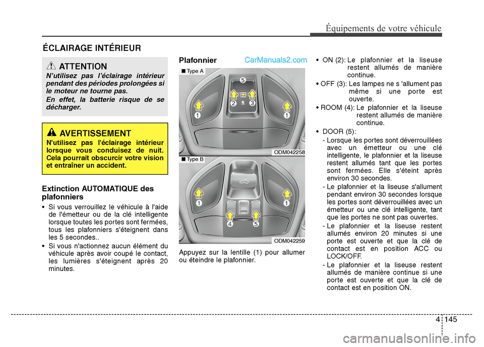 Hyundai Santa Fe 2013 Manuel du propriétaire (in French) 4 145
Équipements de votre véhicule
ÉCLAIRAGE INTÉRIEUR
Extinction AUTOMATIQUE des
plafonniers
• Si vous verrouillez le véhicule à laide
de lémetteur ou de la clé intelligente
lorsque tout Hyundai Santa Fe 2013 Manuel du propriétaire (in French) 4 145
Équipements de votre véhicule
ÉCLAIRAGE INTÉRIEUR
Extinction AUTOMATIQUE des
plafonniers
• Si vous verrouillez le véhicule à laide
de lémetteur ou de la clé intelligente
lorsque tout
