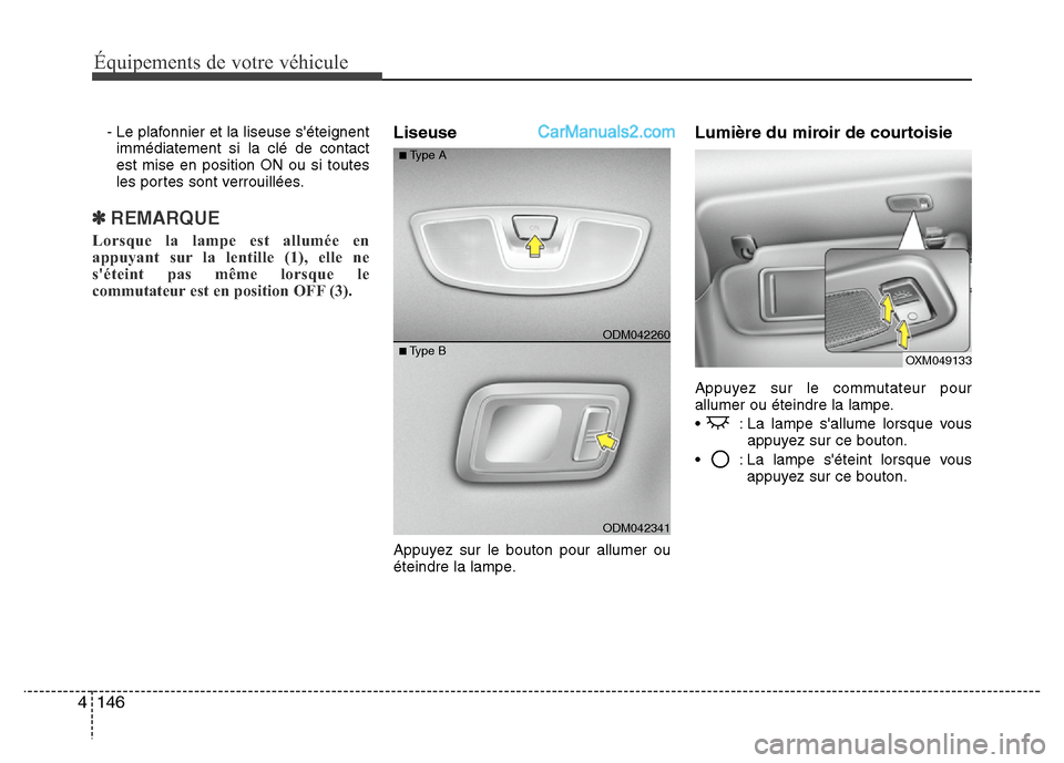 Hyundai Santa Fe 2013 Manuel du propriétaire (in French) Équipements de votre véhicule
146 4
- Le plafonnier et la liseuse séteignent
immédiatement si la clé de contact
est mise en position ON ou si toutes
les portes sont verrouillées.
✽ REMARQUE
L Hyundai Santa Fe 2013 Manuel du propriétaire (in French) Équipements de votre véhicule
146 4
- Le plafonnier et la liseuse séteignent
immédiatement si la clé de contact
est mise en position ON ou si toutes
les portes sont verrouillées.
✽ REMARQUE
L