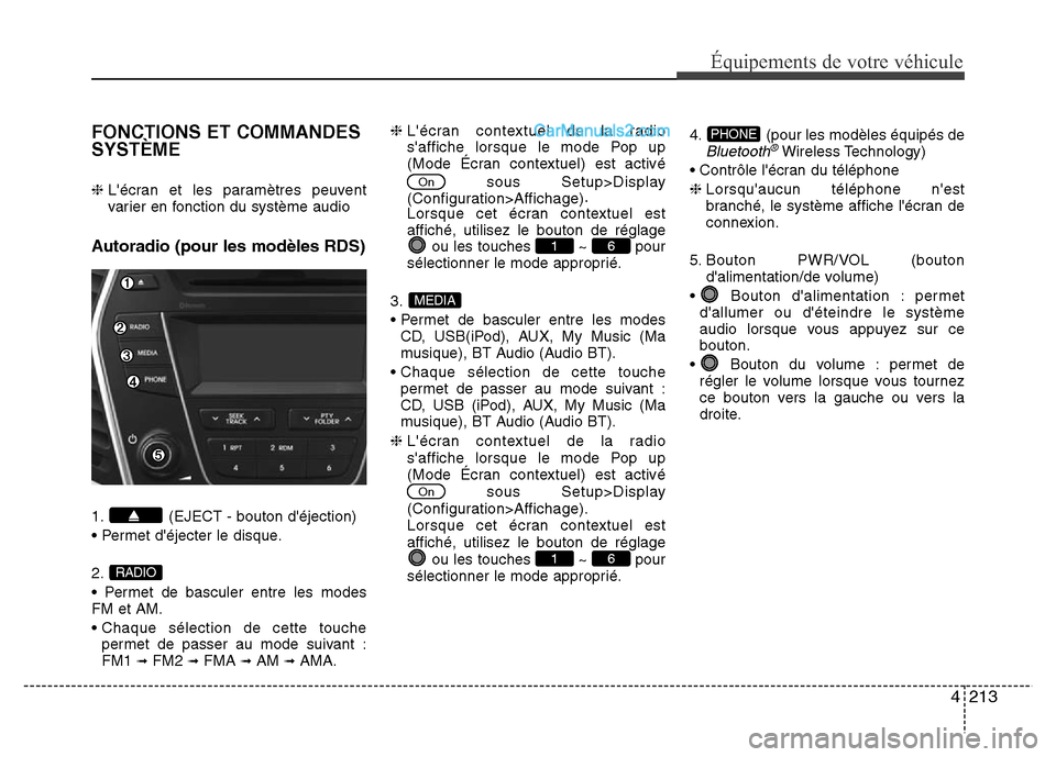 Hyundai Santa Fe 2013  Manuel du propriétaire (in French) 4213
Équipements de votre véhicule
FONCTIONS ET COMMANDES
SYSTÈME
❈ Lécran et les paramètres peuvent
varier en fonction du système audio
Autoradio (pour les modèles RDS)
1. (EJECT - bouton d