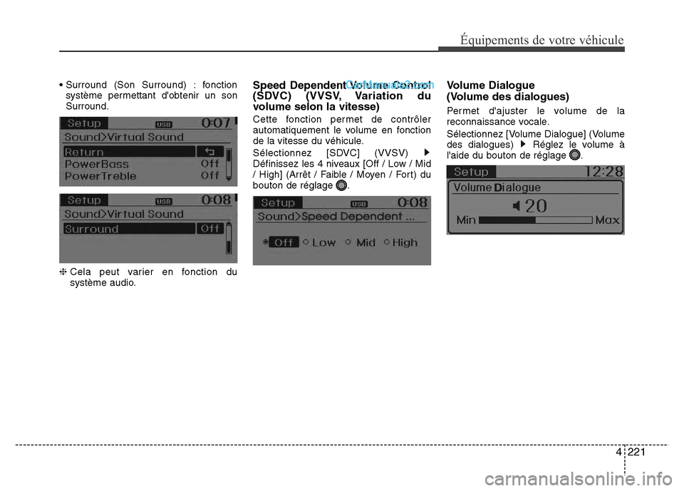 Hyundai Santa Fe 2013  Manuel du propriétaire (in French) 4221
Équipements de votre véhicule
• Surround (Son Surround) : fonction
système permettant dobtenir un son
Surround.
❈ Cela peut varier en fonction du
système audio.Speed Dependent Volume Con