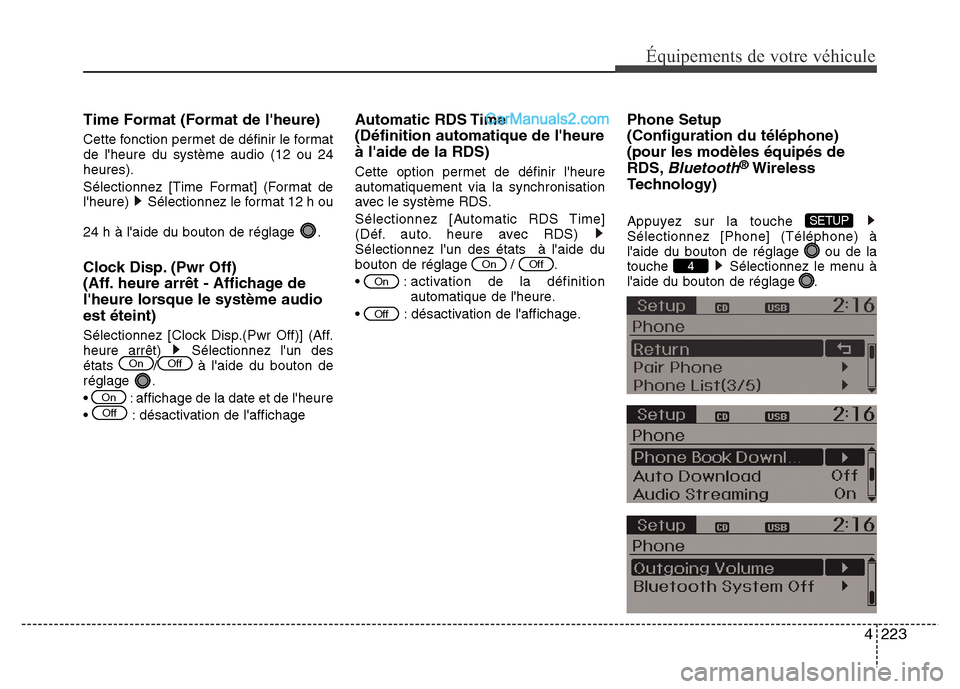 Hyundai Santa Fe 2013  Manuel du propriétaire (in French) 4223
Équipements de votre véhicule
Time Format (Format de lheure)
Cette fonction permet de définir le format
de lheure du système audio (12 ou 24
heures).
Sélectionnez [Time Format] (Format de
