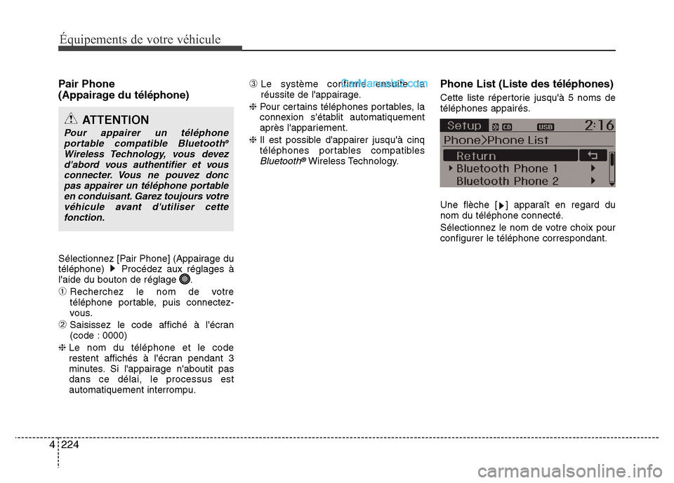 Hyundai Santa Fe 2013  Manuel du propriétaire (in French) 224 4
Équipements de votre véhicule
Pair Phone 
(Appairage du téléphone)
Sélectionnez [Pair Phone] (Appairage du
téléphone)  Procédez aux réglages à
laide du bouton de réglage  .
➀Recher