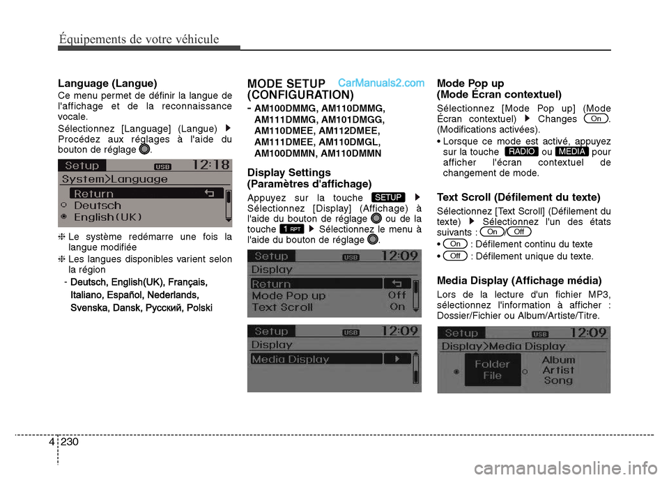 Hyundai Santa Fe 2013  Manuel du propriétaire (in French) 230 4
Équipements de votre véhicule
Language (Langue)
Ce menu permet de définir la langue de
laffichage et de la reconnaissance
vocale.
Sélectionnez [Language] (Langue) 
Procédez aux réglages 