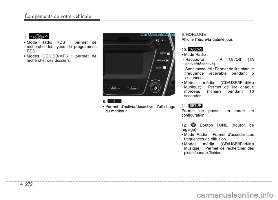 Hyundai Santa Fe 2013 Manuel du propriétaire (in French) 272 4
Équipements de votre véhicule
7.
• Mode Radio RDS : permet de
rechercher les types de programmes
RDS.
• Modes CD/USB/MP3 : permet de
rechercher des dossiers.
8.
• Permet dactiver/désac Hyundai Santa Fe 2013 Manuel du propriétaire (in French) 272 4
Équipements de votre véhicule
7.
• Mode Radio RDS : permet de
rechercher les types de programmes
RDS.
• Modes CD/USB/MP3 : permet de
rechercher des dossiers.
8.
• Permet dactiver/désac