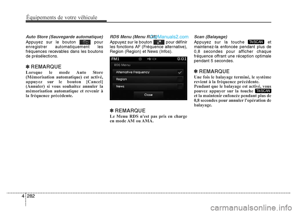 Hyundai Santa Fe 2013 Manuel du propriétaire (in French) 282 4
Équipements de votre véhicule
Auto Store (Sauvegarde automatique)
Appuyez sur le bouton pour
enregistrer automatiquement les
fréquences recevables dans les boutons
de présélections.
✽REM Hyundai Santa Fe 2013 Manuel du propriétaire (in French) 282 4
Équipements de votre véhicule
Auto Store (Sauvegarde automatique)
Appuyez sur le bouton pour
enregistrer automatiquement les
fréquences recevables dans les boutons
de présélections.
✽REM