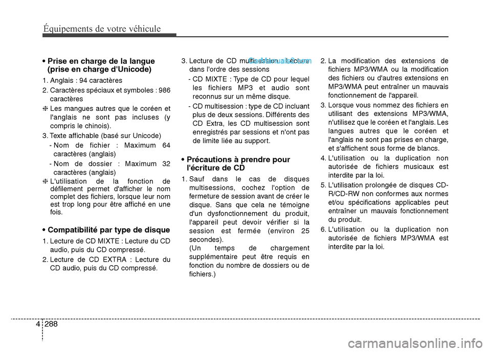 Hyundai Santa Fe 2013 Manuel du propriétaire (in French) 288 4
Équipements de votre véhicule
• Prise en charge de la langue
(prise en charge dUnicode)
1. Anglais : 94 caractères
2. Caractères spéciaux et symboles : 986
caractères
❈ Les mangues Hyundai Santa Fe 2013 Manuel du propriétaire (in French) 288 4
Équipements de votre véhicule
• Prise en charge de la langue
(prise en charge dUnicode)
1. Anglais : 94 caractères
2. Caractères spéciaux et symboles : 986
caractères
❈ Les mangues