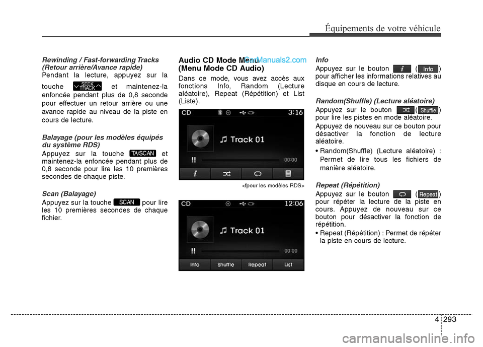 Hyundai Santa Fe 2013 Manuel du propriétaire (in French) 4293
Équipements de votre véhicule
Rewinding / Fast-forwarding Tracks
(Retour arrière/Avance rapide)
Pendant la lecture, appuyez sur la
touche et maintenez-la
enfoncée pendant plus de 0,8 seconde
Hyundai Santa Fe 2013 Manuel du propriétaire (in French) 4293
Équipements de votre véhicule
Rewinding / Fast-forwarding Tracks
(Retour arrière/Avance rapide)
Pendant la lecture, appuyez sur la
touche et maintenez-la
enfoncée pendant plus de 0,8 seconde