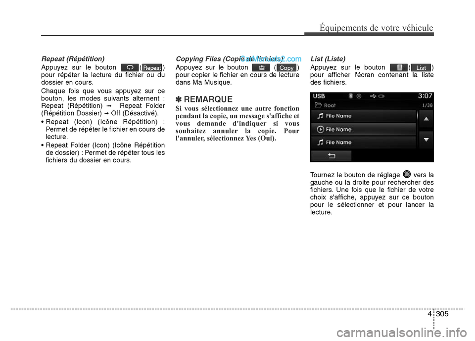 Hyundai Santa Fe 2013 Manuel du propriétaire (in French) 4305
Équipements de votre véhicule
Repeat (Répétition)
Appuyez sur le bouton ( )
pour répéter la lecture du fichier ou du
dossier en cours.
Chaque fois que vous appuyez sur ce
bouton, les modes Hyundai Santa Fe 2013 Manuel du propriétaire (in French) 4305
Équipements de votre véhicule
Repeat (Répétition)
Appuyez sur le bouton ( )
pour répéter la lecture du fichier ou du
dossier en cours.
Chaque fois que vous appuyez sur ce
bouton, les modes