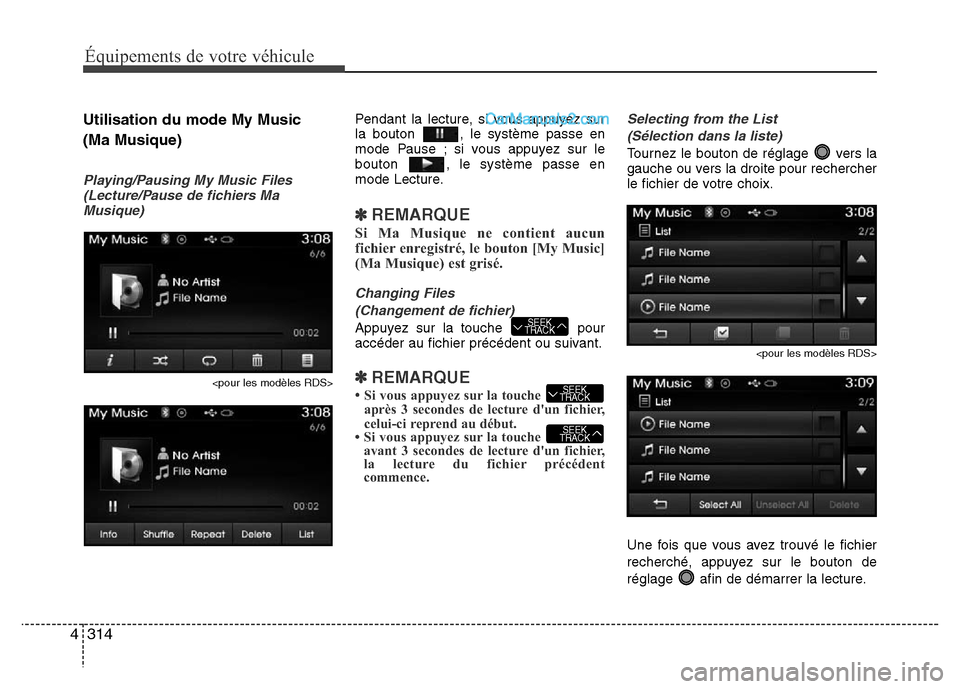 Hyundai Santa Fe 2013 Manuel du propriétaire (in French) 314 4
Équipements de votre véhicule
Utilisation du mode My Music
(Ma Musique)
Playing/Pausing My Music Files
(Lecture/Pause de fichiers Ma
Musique)
<pour les modèles RDS>
Pendant la lecture, si vo Hyundai Santa Fe 2013 Manuel du propriétaire (in French) 314 4
Équipements de votre véhicule
Utilisation du mode My Music
(Ma Musique)
Playing/Pausing My Music Files
(Lecture/Pause de fichiers Ma
Musique)
<pour les modèles RDS>
Pendant la lecture, si vo
