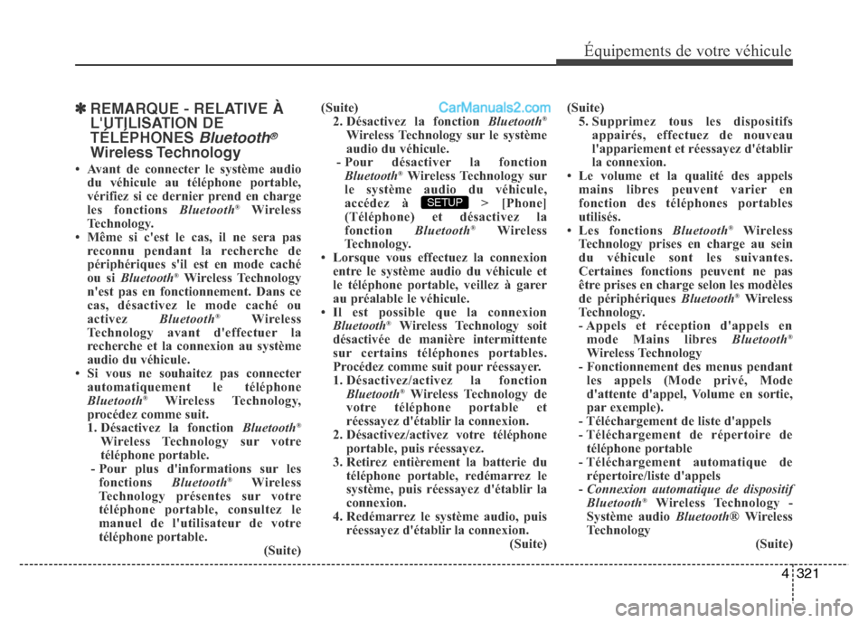 Hyundai Santa Fe 2013  Manuel du propriétaire (in French) 4321
Équipements de votre véhicule
✽REMARQUE - RELATIVE À
LUTILISATION DE
TÉLÉPHONES 
Bluetooth®
Wireless Technology
• Avant de connecter le système audio
du véhicule au téléphone porta