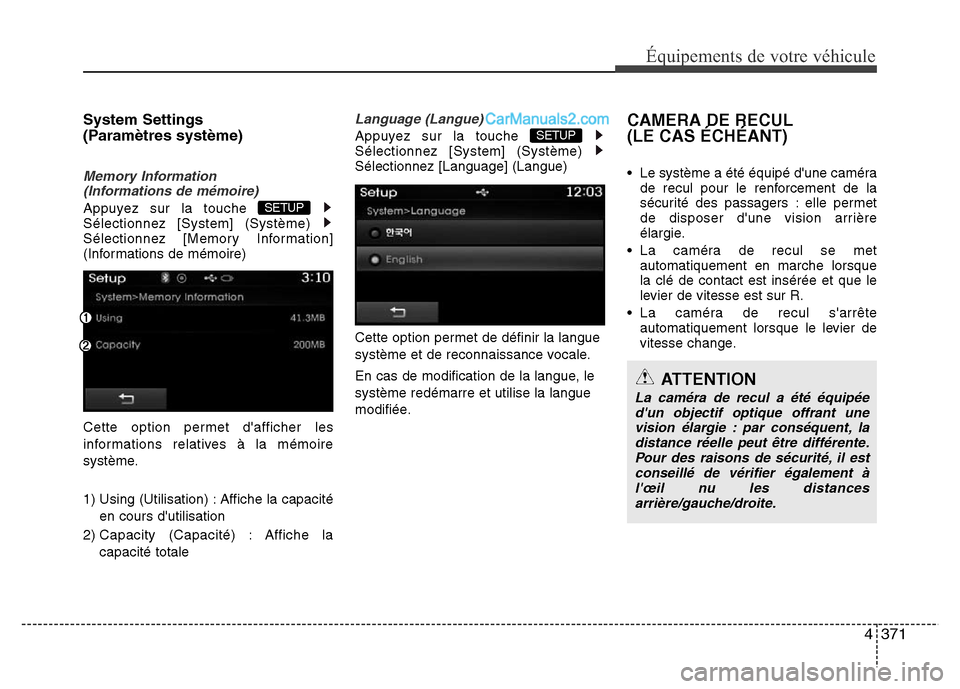Hyundai Santa Fe 2013  Manuel du propriétaire (in French) 4371
Équipements de votre véhicule
System Settings 
(Paramètres système)
Memory Information 
(Informations de mémoire)
Appuyez sur la touche 
Sélectionnez [System] (Système) 
Sélectionnez [Mem