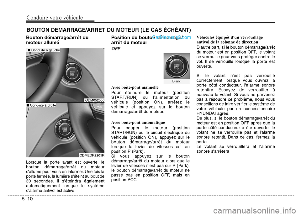 Hyundai Santa Fe 2013  Manuel du propriétaire (in French) Conduire votre véhicule
10 5
Bouton démarrage/arrêt du
moteur allumé
Lorsque la porte avant est ouverte, le
bouton démarrage/arrêt du moteur
sallume pour vous en informer. Une fois la
porte fer