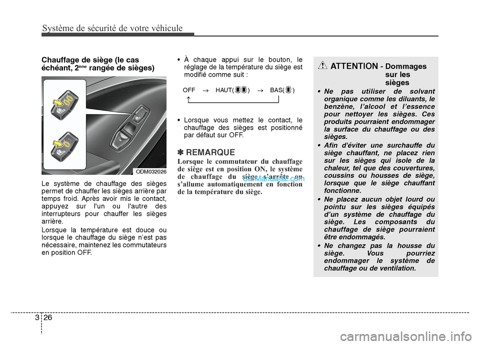 Hyundai Santa Fe 2013 Manuel du propriétaire (in French) Système de sécurité de votre véhicule
26 3
Chauffage de siège (le cas
échéant, 2èmerangée de sièges)
Le système de chauffage des sièges
permet de chauffer les sièges arrière par
temps f Hyundai Santa Fe 2013 Manuel du propriétaire (in French) Système de sécurité de votre véhicule
26 3
Chauffage de siège (le cas
échéant, 2èmerangée de sièges)
Le système de chauffage des sièges
permet de chauffer les sièges arrière par
temps f