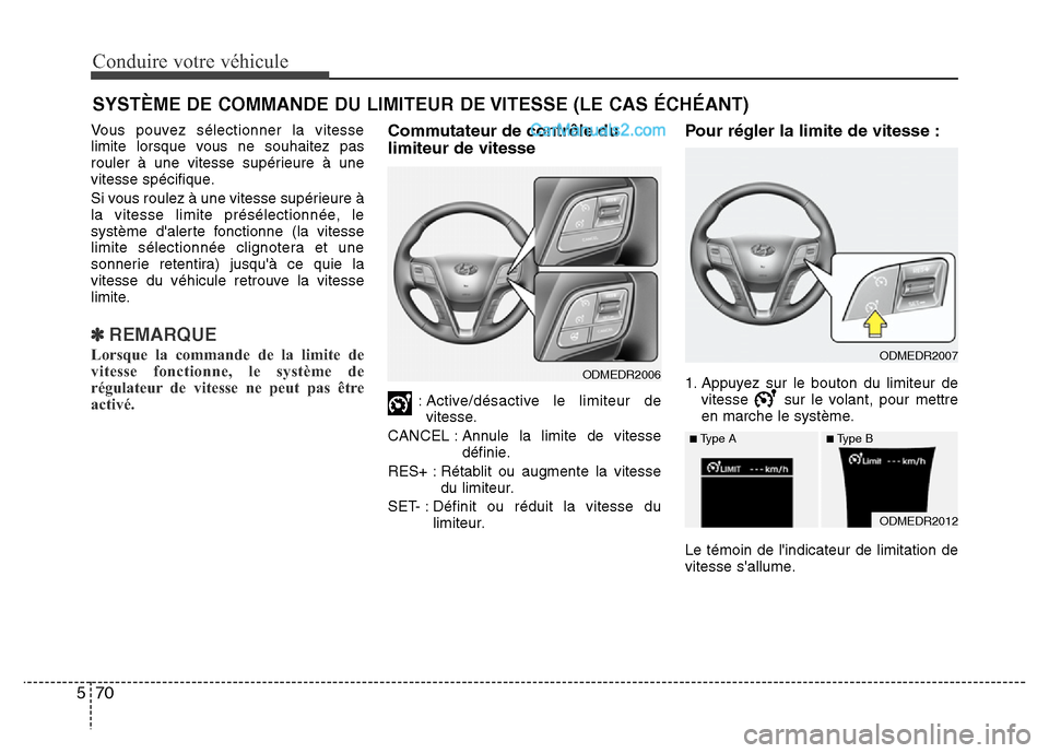 Hyundai Santa Fe 2013  Manuel du propriétaire (in French) Conduire votre véhicule
70 5
Vous pouvez sélectionner la vitesse
limite lorsque vous ne souhaitez pas
rouler à une vitesse supérieure à une
vitesse spécifique.
Si vous roulez à une vitesse sup