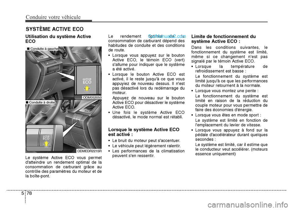 Hyundai Santa Fe 2013  Manuel du propriétaire (in French) Conduire votre véhicule
78 5
Utilisation du système Active
ECO
Le système Active ECO vous permet
datteindre un rendement optimal de la
consommation de carburant grâce au
contrôle des paramètres