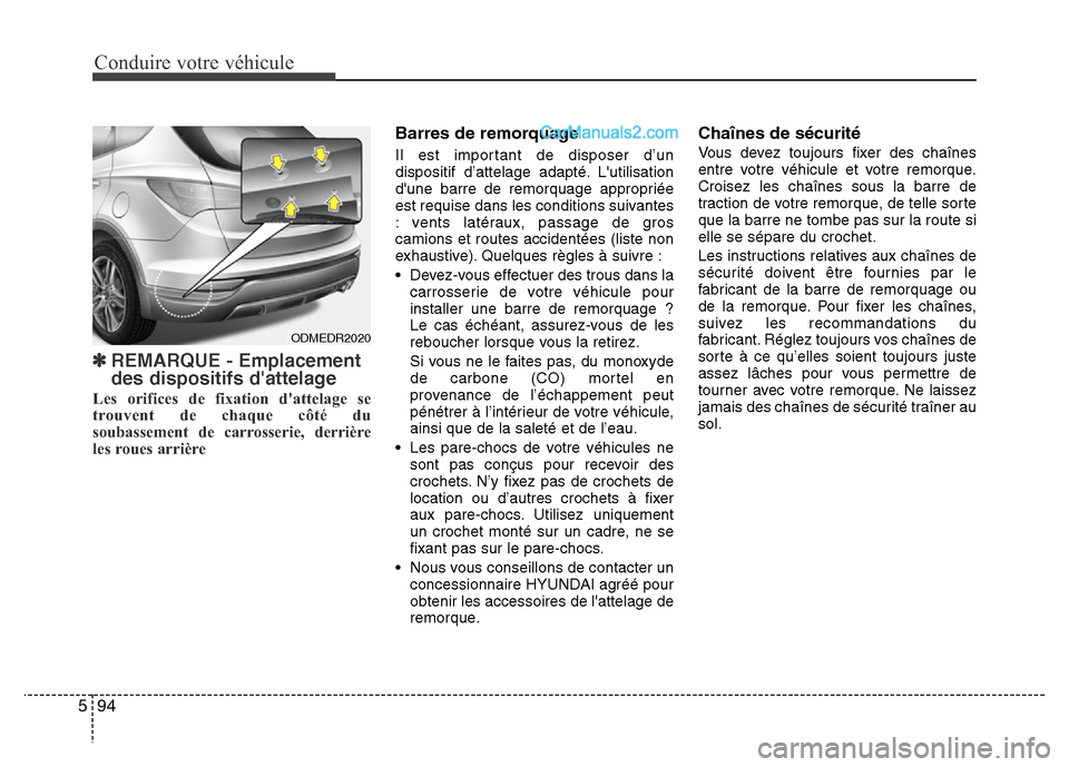 Hyundai Santa Fe 2013  Manuel du propriétaire (in French) Conduire votre véhicule
94 5
✽REMARQUE - Emplacement
des dispositifs dattelage
Les orifices de fixation dattelage se
trouvent de chaque côté du
soubassement de carrosserie, derrière
les roues 
