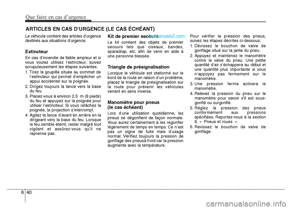 Hyundai Santa Fe 2013 Manuel du propriétaire (in French) ARTICLES EN CAS DURGENCE (LE CAS ÉCHÉANT)
Le véhicule contient des articles d’urgence
destinés aux situations d’urgence.
Extincteur
En cas d’incendie de faible ampleur et si
vous voulez uti Hyundai Santa Fe 2013 Manuel du propriétaire (in French) ARTICLES EN CAS DURGENCE (LE CAS ÉCHÉANT)
Le véhicule contient des articles d’urgence
destinés aux situations d’urgence.
Extincteur
En cas d’incendie de faible ampleur et si
vous voulez uti