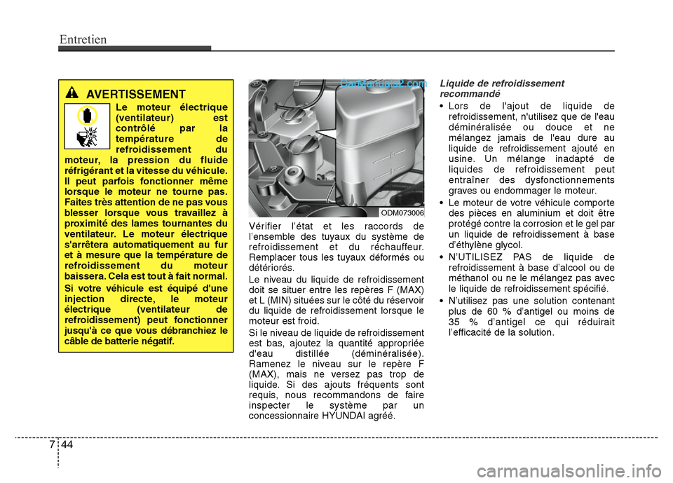 Hyundai Santa Fe 2013 Manuel du propriétaire (in French) Entretien
44 7
Vérifier l’état et les raccords de
l’ensemble des tuyaux du système de
refroidissement et du réchauffeur.
Remplacer tous les tuyaux déformés ou
détériorés.
Le niveau du liq Hyundai Santa Fe 2013 Manuel du propriétaire (in French) Entretien
44 7
Vérifier l’état et les raccords de
l’ensemble des tuyaux du système de
refroidissement et du réchauffeur.
Remplacer tous les tuyaux déformés ou
détériorés.
Le niveau du liq