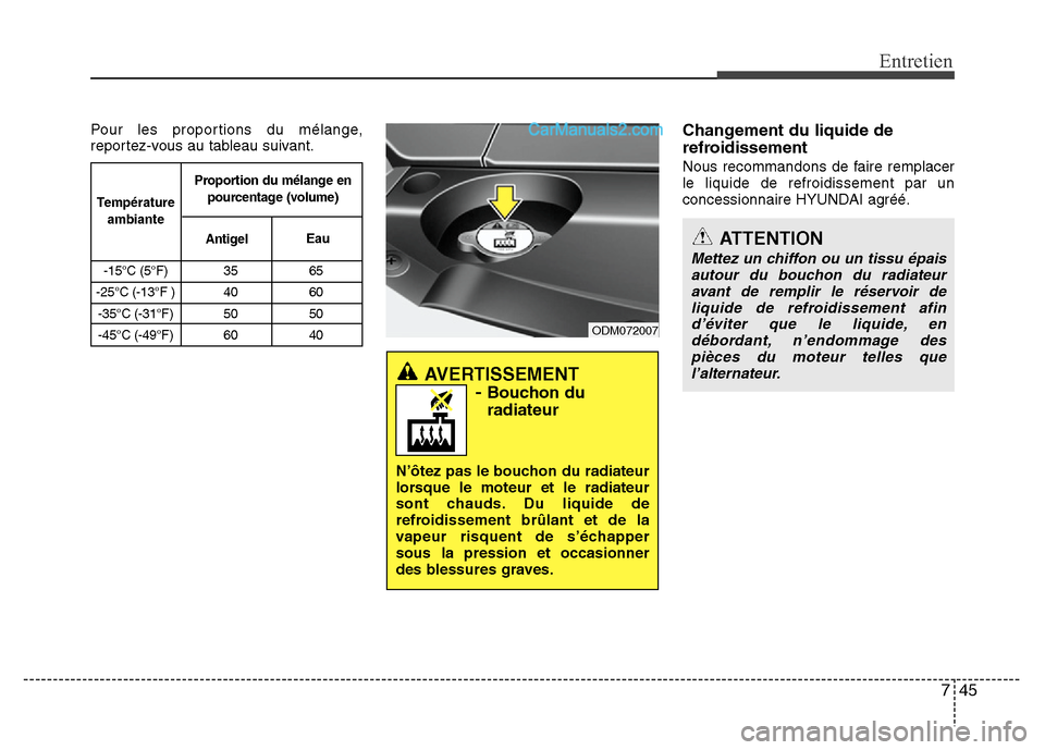 Hyundai Santa Fe 2013 Manuel du propriétaire (in French) 745
Entretien
Pour les proportions du mélange,
reportez-vous au tableau suivant.Changement du liquide de
refroidissement
Nous recommandons de faire remplacer
le liquide de refroidissement par un
conc Hyundai Santa Fe 2013 Manuel du propriétaire (in French) 745
Entretien
Pour les proportions du mélange,
reportez-vous au tableau suivant.Changement du liquide de
refroidissement
Nous recommandons de faire remplacer
le liquide de refroidissement par un
conc