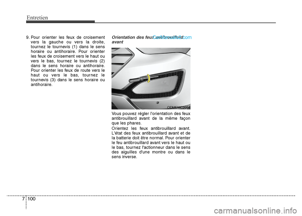 Hyundai Santa Fe 2013  Manuel du propriétaire (in French) Entretien
100 7
9. Pour orienter les feux de croisement
vers la gauche ou vers la droite,
tournez le tournevis (1) dans le sens
horaire ou antihoraire. Pour orienter
les feux de croisement vers le hau