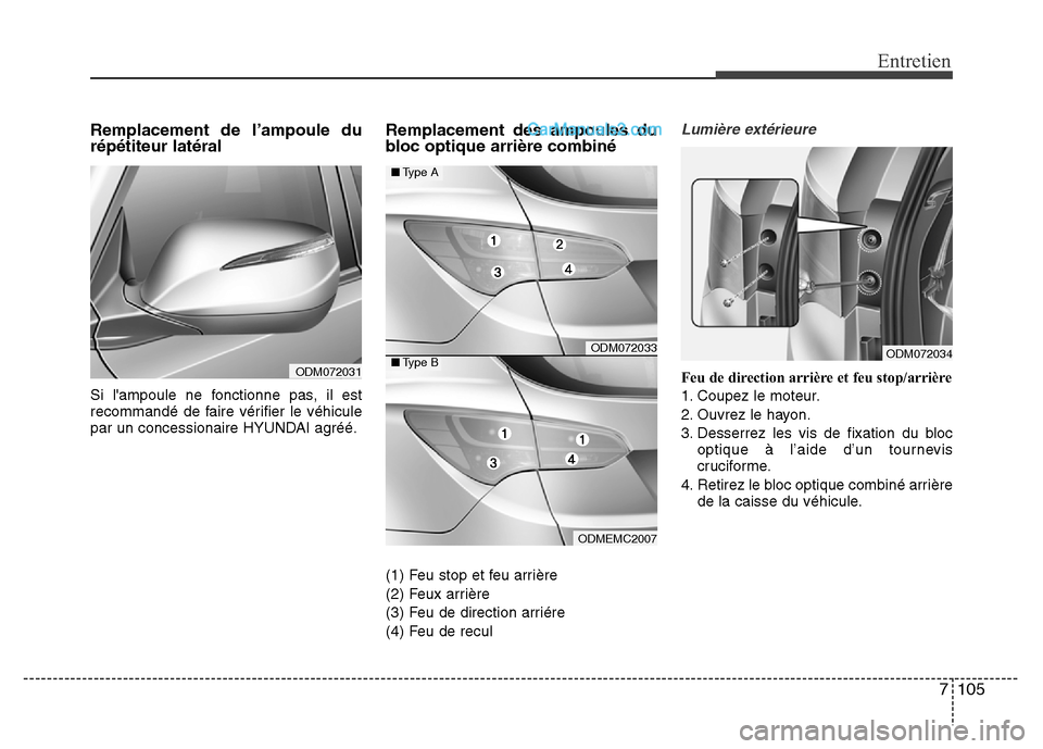 Hyundai Santa Fe 2013 Manuel du propriétaire (in French) 7 105
Entretien
Remplacement de l’ampoule du
répétiteur latéral
Si lampoule ne fonctionne pas, il est
recommandé de faire vérifier le véhicule
par un concessionaire HYUNDAI agréé.
Remplace Hyundai Santa Fe 2013 Manuel du propriétaire (in French) 7 105
Entretien
Remplacement de l’ampoule du
répétiteur latéral
Si lampoule ne fonctionne pas, il est
recommandé de faire vérifier le véhicule
par un concessionaire HYUNDAI agréé.
Remplace