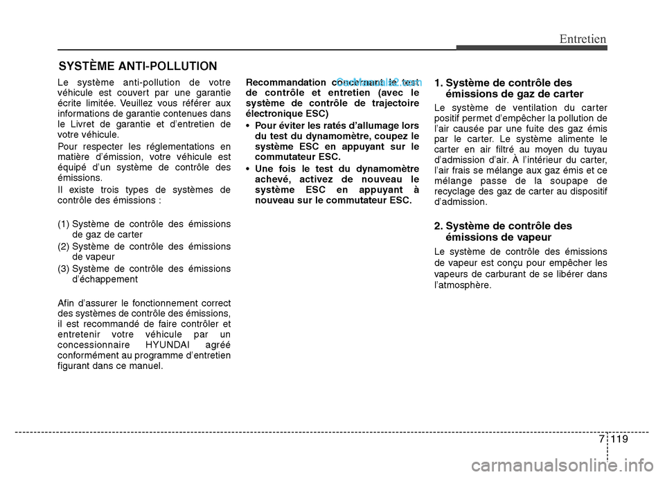 Hyundai Santa Fe 2013 Manuel du propriétaire (in French) 7 119
Entretien
SYSTÈME ANTI-POLLUTION
Le système anti-pollution de votre
véhicule est couvert par une garantie
écrite limitée. Veuillez vous référer aux
informations de garantie contenues dans Hyundai Santa Fe 2013 Manuel du propriétaire (in French) 7 119
Entretien
SYSTÈME ANTI-POLLUTION
Le système anti-pollution de votre
véhicule est couvert par une garantie
écrite limitée. Veuillez vous référer aux
informations de garantie contenues dans