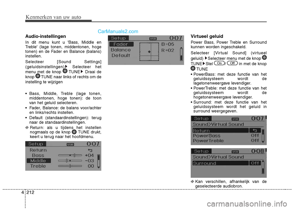 Hyundai Santa Fe 2013  Handleiding (in Dutch) Kenmerken van uw auto
212
4
Audio-instellingen 
In dit menu kunt u Bass, Middle en 
Treble (lage tonen, middentonen, hoge
tonen) en de Fader en Balance (balans)instellen. Selecteer [Sound Settings] 