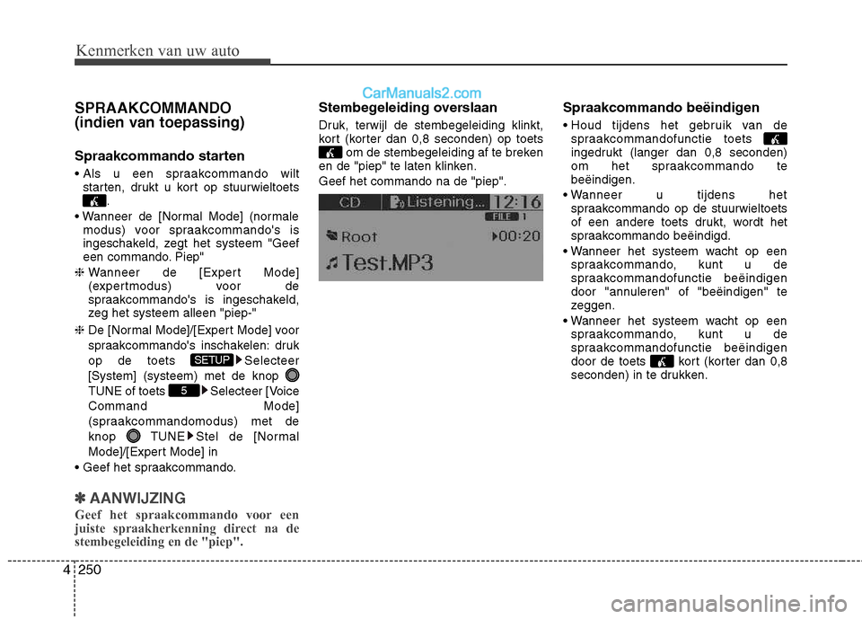 Hyundai Santa Fe 2013 Handleiding (in Dutch) Kenmerken van uw auto
250
4
SPRAAKCOMMANDO
(indien van toepassing)
Spraakcommando starten
starten, drukt u kort op stuurwieltoets
.
modus) voor spraakcommandos is
ingeschakeld, zegt het systeem Hyundai Santa Fe 2013 Handleiding (in Dutch) Kenmerken van uw auto
250
4
SPRAAKCOMMANDO
(indien van toepassing)
Spraakcommando starten
starten, drukt u kort op stuurwieltoets
.
modus) voor spraakcommandos is
ingeschakeld, zegt het systeem